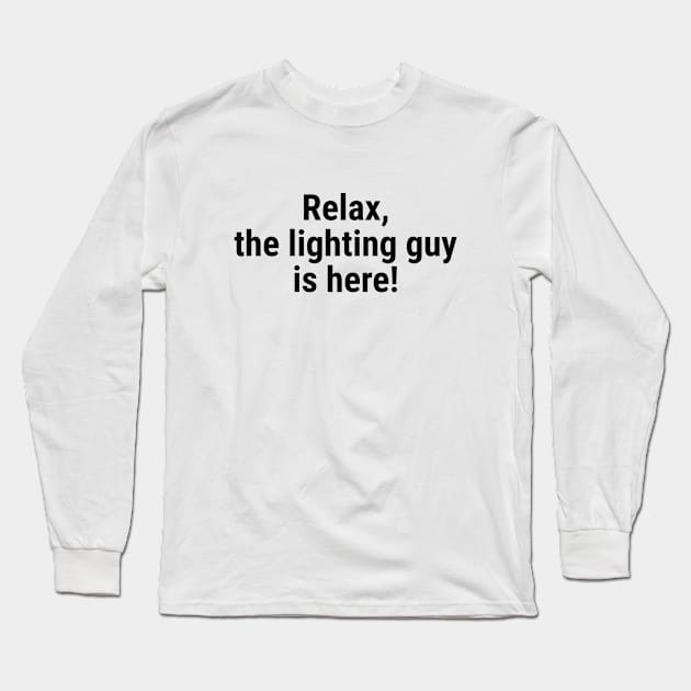 Relax the lighting guy is here Black Long Sleeve T-Shirt by sapphire seaside studio